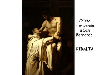 Cristo abrazando a San Bernardo  RIBALTA 