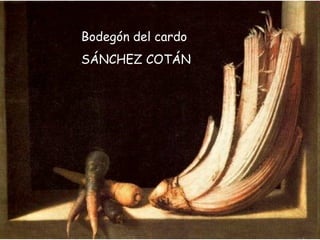 Bodegón del cardo  SÁNCHEZ COTÁN 