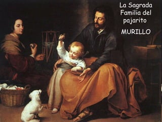 La Sagrada Familia del pajarito  MURILLO 