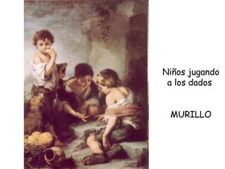 Niños jugando a los dados  MURILLO 
