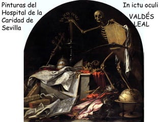 Pinturas del Hospital de la Caridad de Sevilla   In ictu oculi  VALDÉS LEAL 