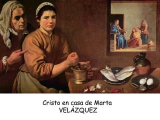 Cristo en casa de Marta  VELÁZQUEZ 
