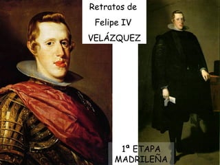 Retratos de  Felipe IV  VELÁZQUEZ 1ª ETAPA MADRILEÑA 