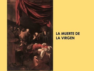 LA MUERTE DE
LA VIRGEN
 