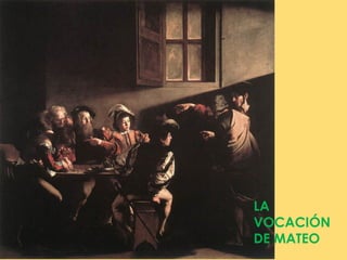 LA
VOCACIÓN
DE MATEO
 