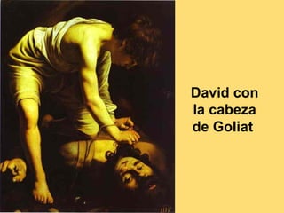 David con
la cabeza
de Goliat
 