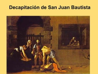 Decapitación de San Juan Bautista
 