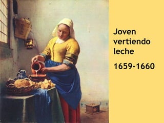 Joven
vertiendo
leche
1659-1660
 