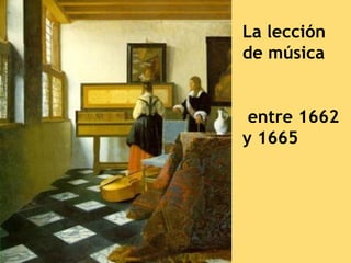 La lección
de música


 entre 1662
y 1665
 