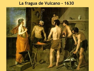 La fragua de Vulcano - 1630
 