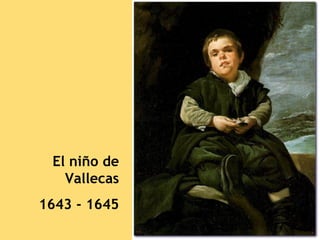 El niño de
   Vallecas
1643 - 1645
 