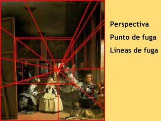 Perspectiva
Punto de fuga
Líneas de fuga
 