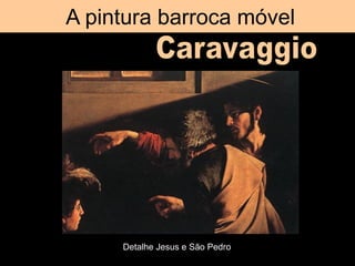 A pintura barroca móvel
Detalhe Jesus e São Pedro
 