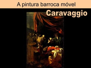 A pintura barroca móvel
 