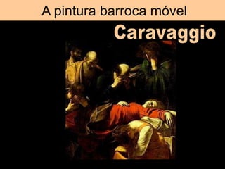 A pintura barroca móvel
 