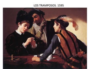 LOS TRAMPOSOS. 1595
Pintura barroca 6
 