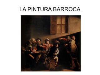 LA PINTURA BARROCA
 