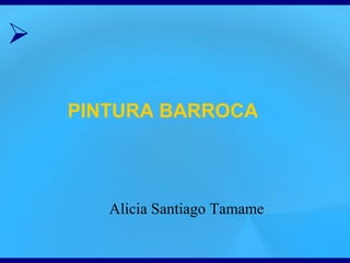 ➢ 
PINTURA BARROCA 
Alicia Santiago Tamame 
 
