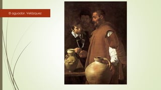 El aguador. Velázquez
 
