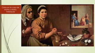 Cristo en la casa de
Marta y María.
Velázquez
 