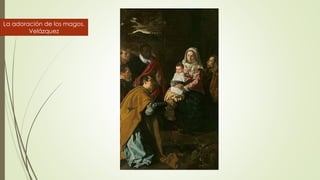 La adoración de los magos.
Velázquez
 