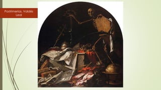 Postrimerías. Valdés
Leal
 