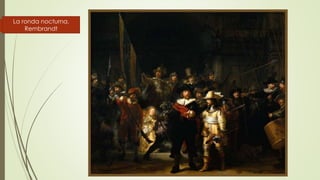 La ronda nocturna.
Rembrandt
 