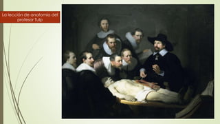 La lección de anatomía del
profesor Tulp
 