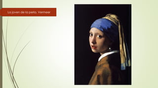 La joven de la perla. Vermeer
 