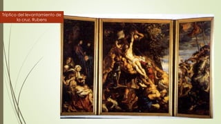 Tríptico del levantamiento de
la cruz. Rubens
 