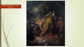 El Prendimiento. Van
Dyck
 