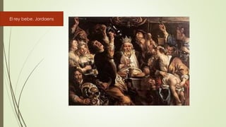 El rey bebe. Jordaens
 