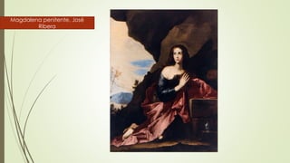 Magdalena penitente. José
Ribera
 