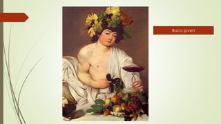 Baco joven
 