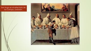 San Hugo en el refrectorio de
los Cartujos. Zurbarán.
 