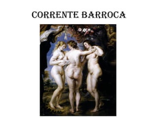 CORRENTE BARROCA
 