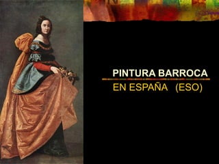 PINTURA BARROCA
EN ESPAÑA (ESO)
 