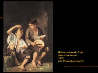 Niños comiendo fruta
óleo sobre lienzo
1650
Alte Pinakothek, Munich
 