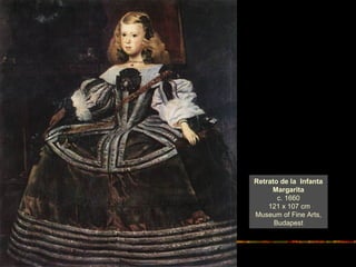 Retrato de la Infanta
Margarita
c. 1660
121 x 107 cm
Museum of Fine Arts,
Budapest
 