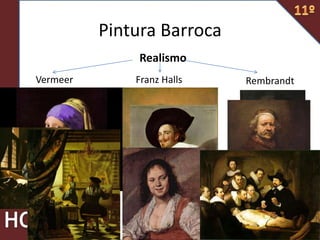 Realismo
Vermeer Franz Halls Rembrandt
Pintura Barroca
 