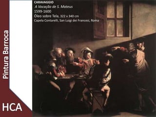 CARAVAGGIO
A Vocação de S. Mateus
1599-1600
Óleo sobre Tela, 322 x 340 cm
Capela Contarelli, San Luigi dei Francesi, Roma
 