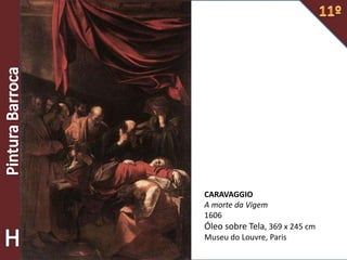 CARAVAGGIO
A morte da Vigem
1606
Óleo sobre Tela, 369 x 245 cm
Museu do Louvre, Paris
 
