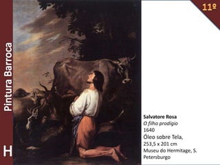 Salvatore Rosa
O filho prodígio
1640
Óleo sobre Tela,
253,5 x 201 cm
Museu do Hermitage, S.
Petersburgo
 