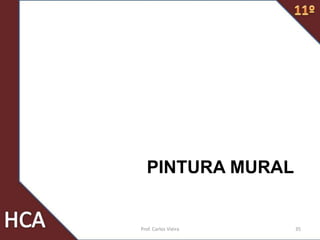 PINTURA MURAL
Prof. Carlos Vieira 35
 