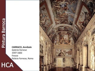 CARRACCI, Annibale
Galeria Farnese
1597-1602
Fresco
Palácio Farnese, Roma
 