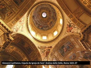 Giovanni Lanfranco, Cúpula da Igreja de Sant´ Andrea della Valle, Roma 1621-27
 