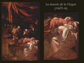La muerte de la Virgen
     (1605-6)
 