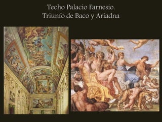 Techo Palacio Farnesio.
Triunfo de Baco y Ariadna
 