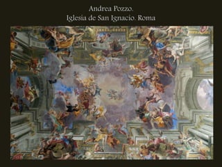 Andrea Pozzo.
Iglesia de San Ignacio. Roma
 