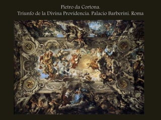 Pietro da Cortona.
Triunfo de la Divina Providencia. Palacio Barberini. Roma
 